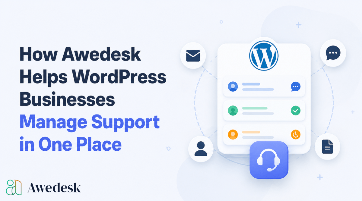 How Awedesk Helps WordPress Businesses Manage Support in One Place
